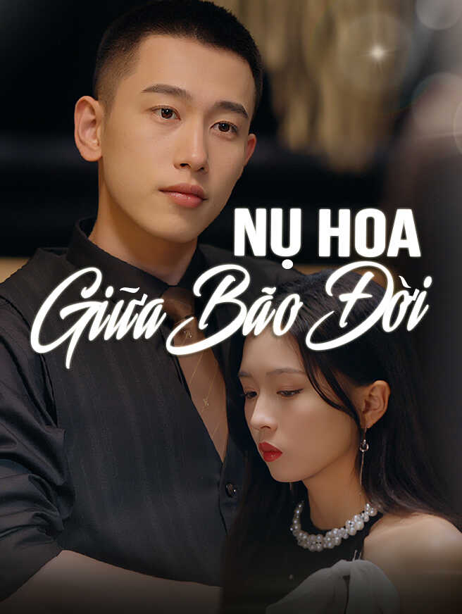 Nụ Hoa Giữa Bão Đời: Xem miễn phí toàn bộ tập phim Nụ Hoa Giữa Bão Đời: Xem miễn phí toàn bộ tập phim