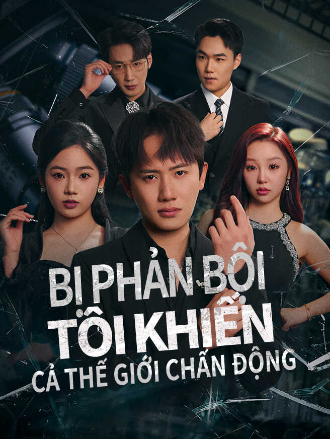 Bị phản bội, tôi khiến cả thế giới chấn động – Xem miễn phí Bị phản bội, tôi khiến cả thế giới chấn động – Xem miễn phí
