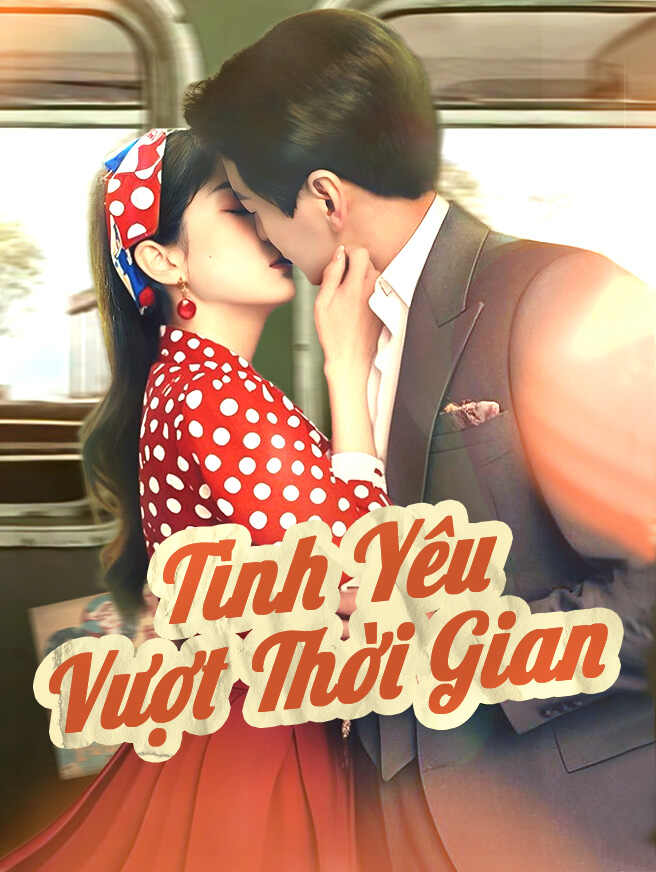 Xem miễn phí toàn bộ tập Tình Yêu Vượt Thời Gian Xem miễn phí toàn bộ tập Tình Yêu Vượt Thời Gian